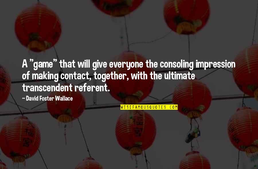 Liberian Funny Quotes By David Foster Wallace: A "game" that will give everyone the consoling