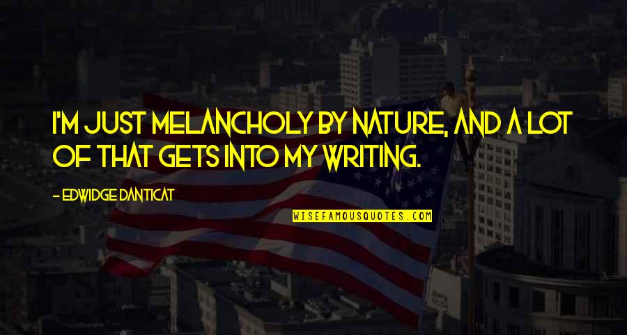 Liberian Funny Quotes By Edwidge Danticat: I'm just melancholy by nature, and a lot