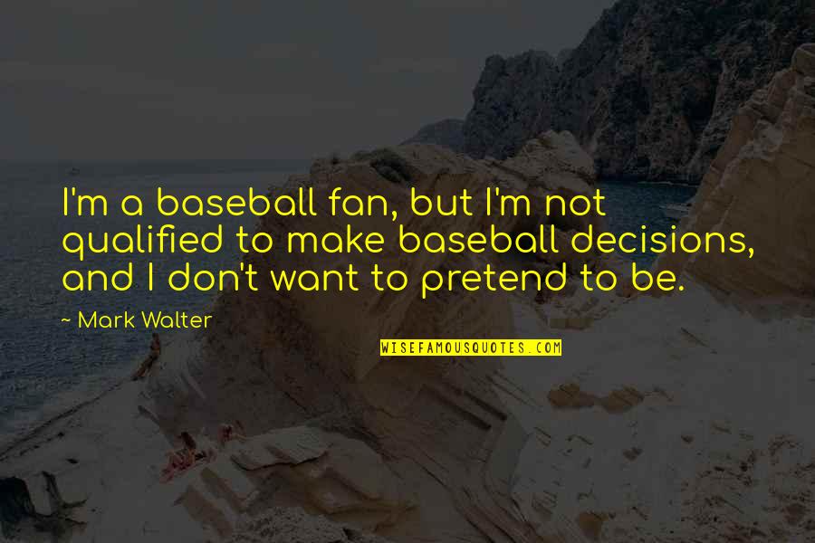 Liberian Funny Quotes By Mark Walter: I'm a baseball fan, but I'm not qualified