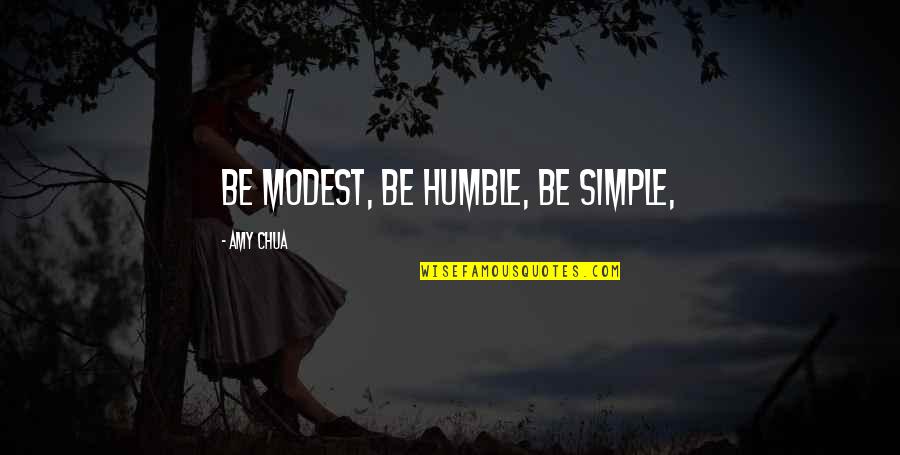Liberian History Quotes By Amy Chua: Be modest, be humble, be simple,
