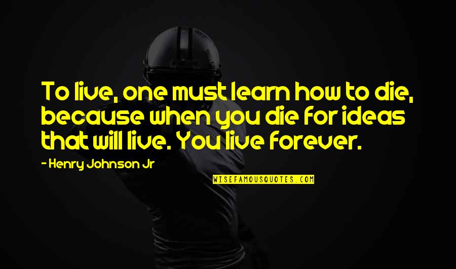 Liberian Quotes By Henry Johnson Jr: To live, one must learn how to die,