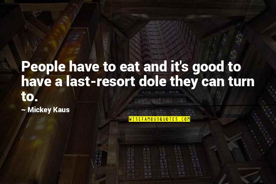 Liberian Quotes By Mickey Kaus: People have to eat and it's good to