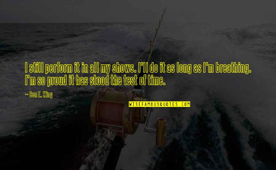 Liberta-me Quotes By Ben E. King: I still perform it in all my shows. Liberta-me Quotes By Ben E. King: I still perform it in all my shows.