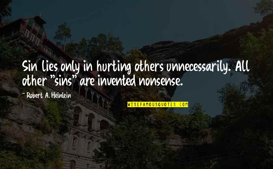 Liberta Quotes By Robert A. Heinlein: Sin lies only in hurting others unnecessarily. All