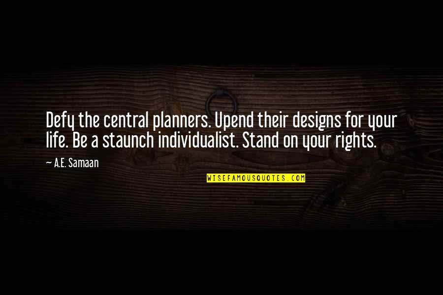 Libertarian Life Quotes By A.E. Samaan: Defy the central planners. Upend their designs for