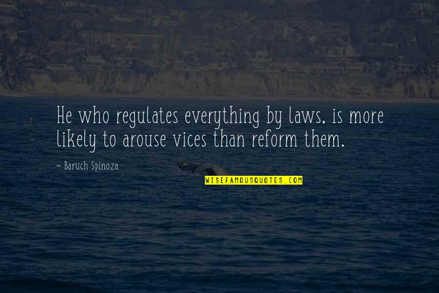 Libertarian Quotes By Baruch Spinoza: He who regulates everything by laws, is more