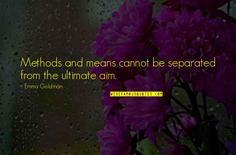 Libertarian Quotes By Emma Goldman: Methods and means cannot be separated from the