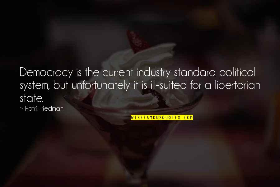 Libertarian Quotes By Patri Friedman: Democracy is the current industry standard political system,