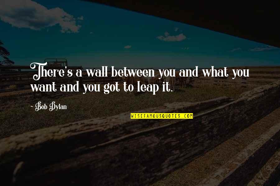 Libertarianish Quotes By Bob Dylan: There's a wall between you and what you