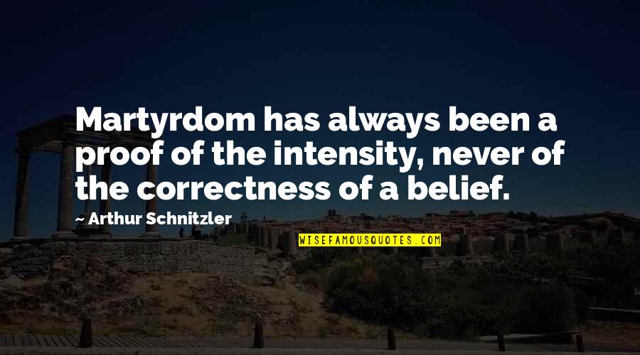 Libertarian's Quotes By Arthur Schnitzler: Martyrdom has always been a proof of the