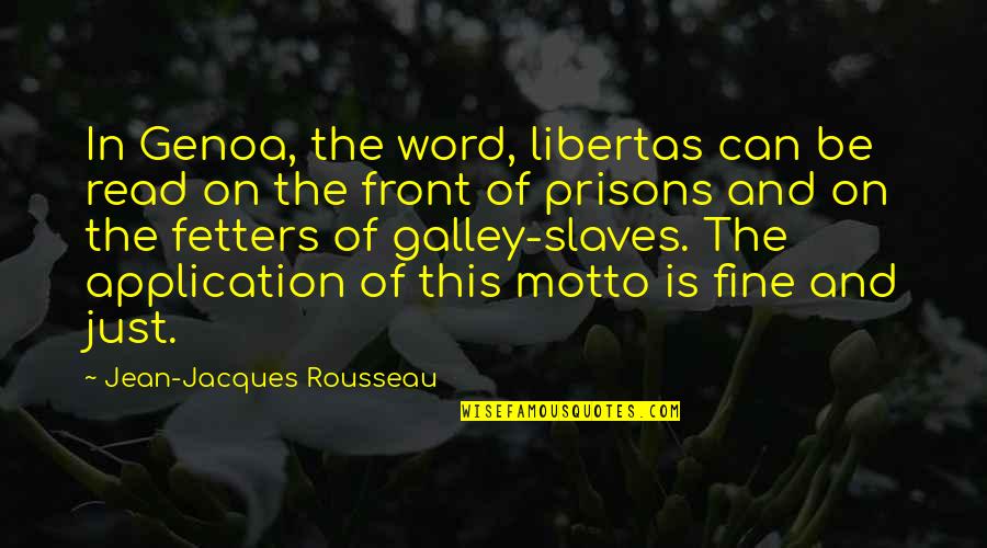 Libertas Quotes By Jean-Jacques Rousseau: In Genoa, the word, libertas can be read