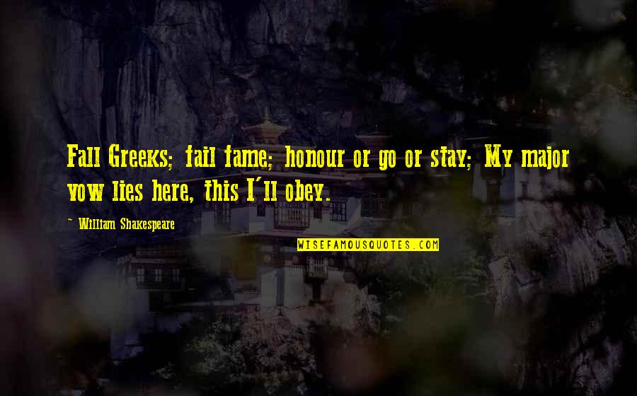 Libertatem Quotes By William Shakespeare: Fall Greeks; fail fame; honour or go or