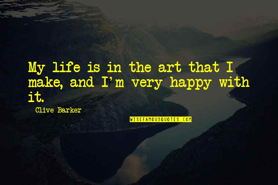 Liberte Quotes By Clive Barker: My life is in the art that I