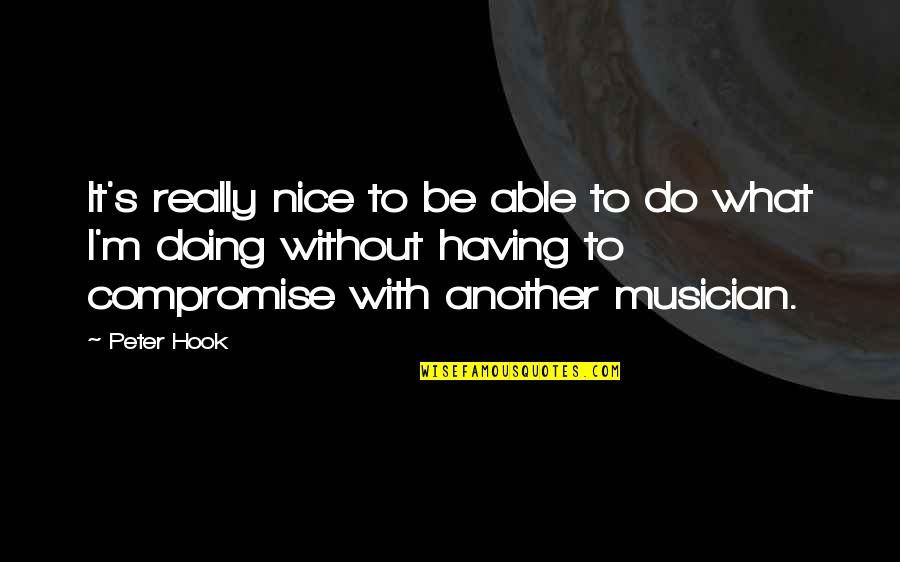 Libertinaje Quotes By Peter Hook: It's really nice to be able to do Libertinaje Quotes By Peter Hook: It's really nice to be able to do