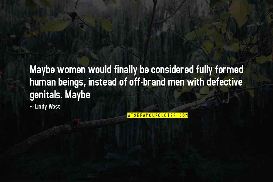 Libertine S Kiss Quotes By Lindy West: Maybe women would finally be considered fully formed Libertine S Kiss Quotes By Lindy West: Maybe women would finally be considered fully formed