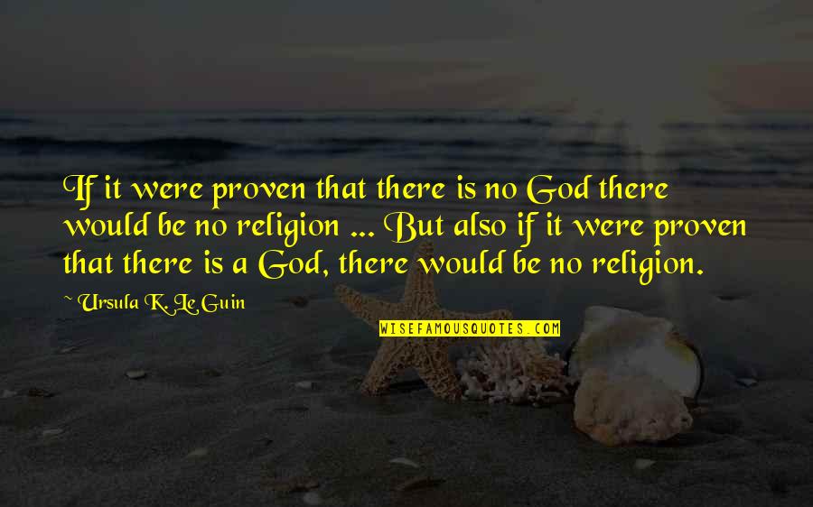 Libertinism 18th Quotes By Ursula K. Le Guin: If it were proven that there is no Libertinism 18th Quotes By Ursula K. Le Guin: If it were proven that there is no
