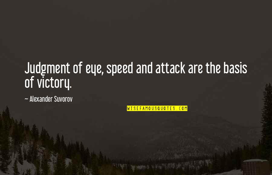 Libertinism Pronunciation Quotes By Alexander Suvorov: Judgment of eye, speed and attack are the Libertinism Pronunciation Quotes By Alexander Suvorov: Judgment of eye, speed and attack are the