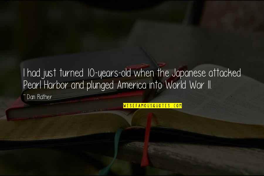 Liberto Mini Quotes By Dan Rather: I had just turned 10-years-old when the Japanese Liberto Mini Quotes By Dan Rather: I had just turned 10-years-old when the Japanese