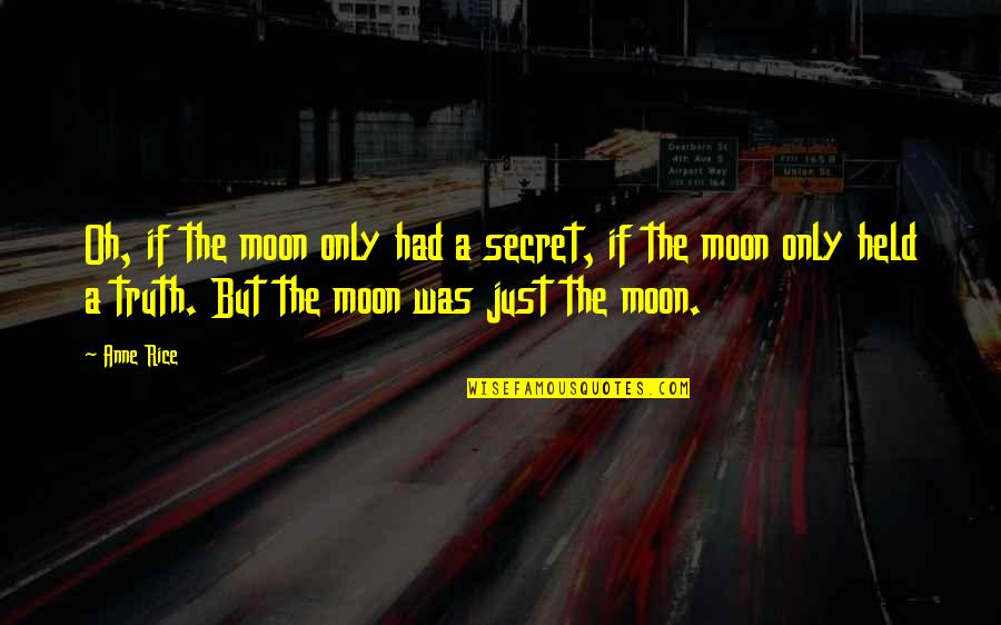Libertos Restaurant Quotes By Anne Rice: Oh, if the moon only had a secret,