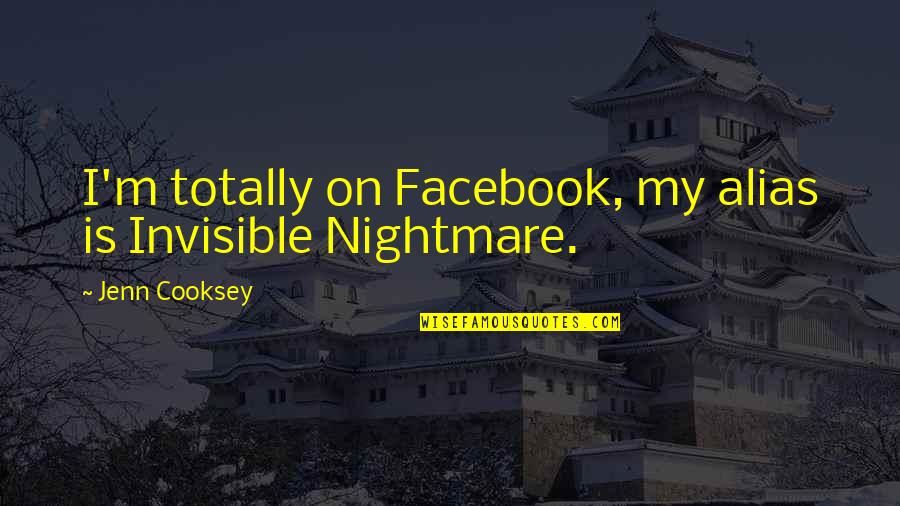 Libertos Restaurant Quotes By Jenn Cooksey: I'm totally on Facebook, my alias is Invisible