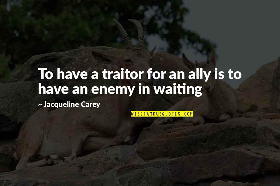 Libertus Final Fantasy Quotes By Jacqueline Carey: To have a traitor for an ally is Libertus Final Fantasy Quotes By Jacqueline Carey: To have a traitor for an ally is