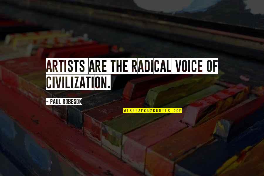 Libertus Final Fantasy Quotes By Paul Robeson: Artists are the radical voice of civilization.