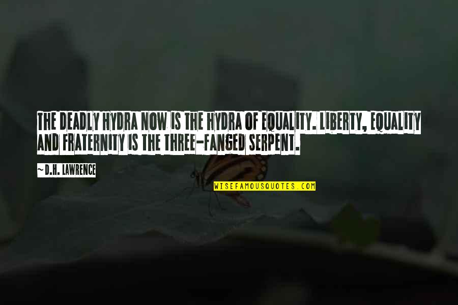 Liberty And Equality Quotes By D.H. Lawrence: The deadly Hydra now is the hydra of