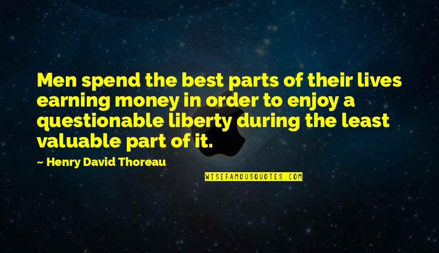 Liberty And Independence Quotes By Henry David Thoreau: Men spend the best parts of their lives