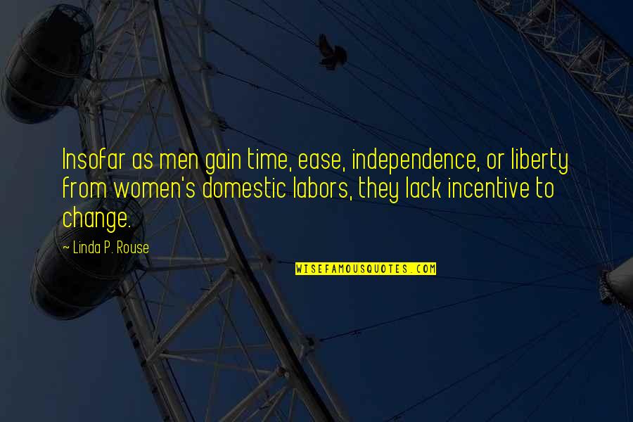 Liberty And Independence Quotes By Linda P. Rouse: Insofar as men gain time, ease, independence, or