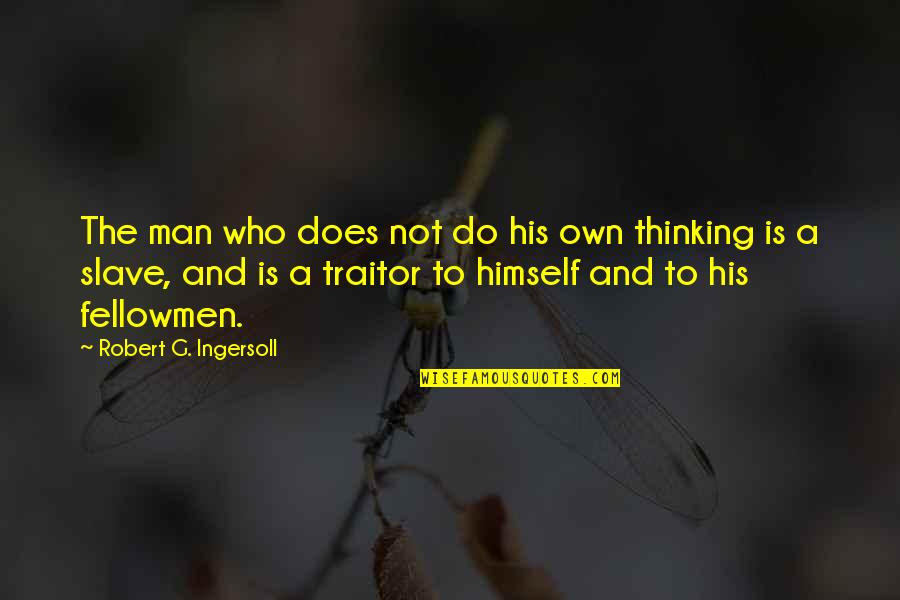 Liberty And Independence Quotes By Robert G. Ingersoll: The man who does not do his own