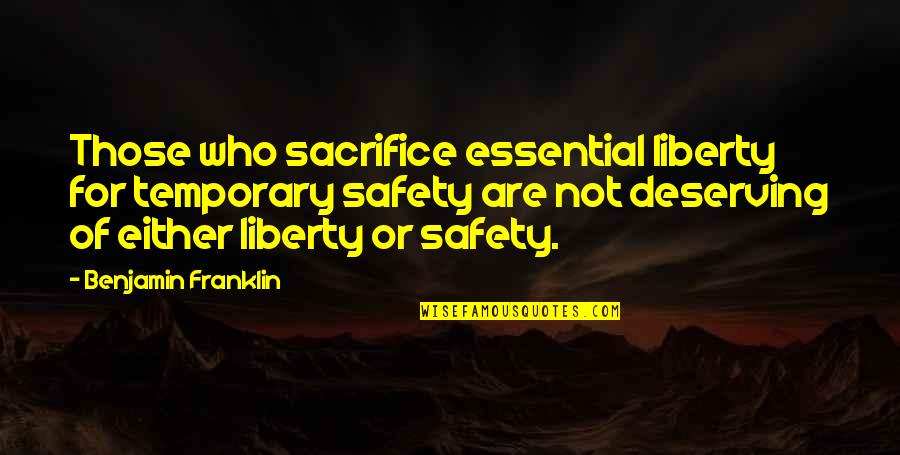 Liberty And Safety Quotes By Benjamin Franklin: Those who sacrifice essential liberty for temporary safety