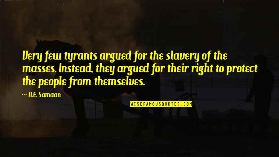 Liberty And Slavery Quotes By A.E. Samaan: Very few tyrants argued for the slavery of