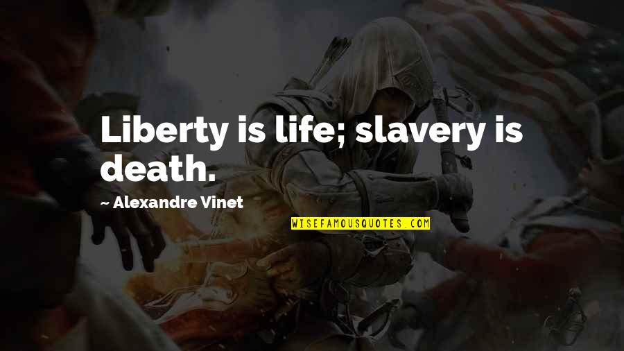 Liberty And Slavery Quotes By Alexandre Vinet: Liberty is life; slavery is death.