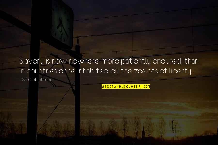 Liberty And Slavery Quotes By Samuel Johnson: Slavery is now nowhere more patiently endured, than