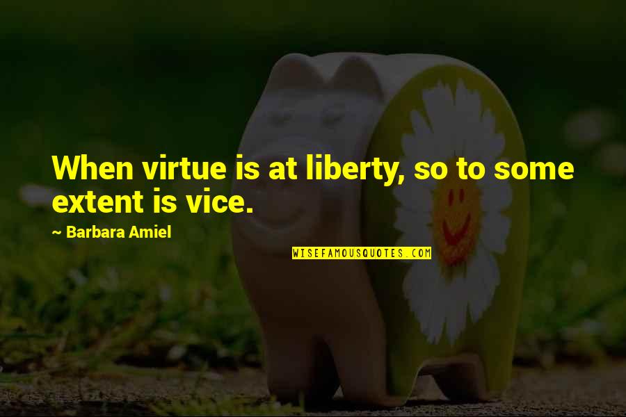 Liberty And Virtue Quotes By Barbara Amiel: When virtue is at liberty, so to some