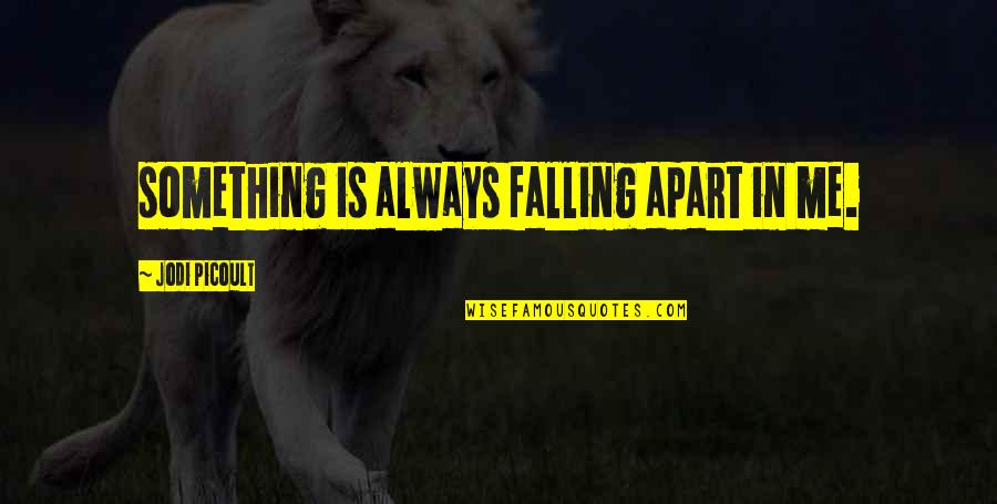 Liberty Ben Franklin Quote Quotes By Jodi Picoult: something is always falling apart in me. Liberty Ben Franklin Quote Quotes By Jodi Picoult: something is always falling apart in me.