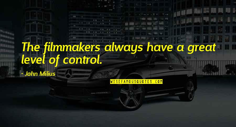 Liberty Ben Franklin Quote Quotes By John Milius: The filmmakers always have a great level of Liberty Ben Franklin Quote Quotes By John Milius: The filmmakers always have a great level of