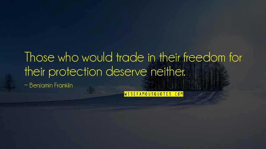 Liberty Benjamin Franklin Quotes By Benjamin Franklin: Those who would trade in their freedom for