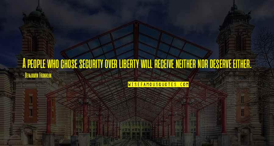 Liberty Benjamin Franklin Quotes By Benjamin Franklin: A people who chose security over liberty will
