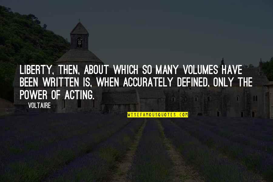 Liberty Defined Quotes By Voltaire: Liberty, then, about which so many volumes have