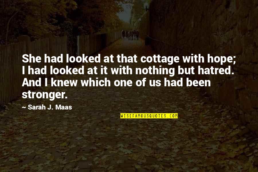 Liberty Of Conscience Quotes By Sarah J. Maas: She had looked at that cottage with hope; Liberty Of Conscience Quotes By Sarah J. Maas: She had looked at that cottage with hope;