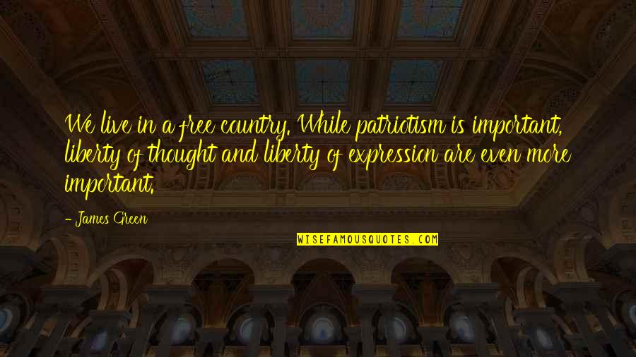 Liberty Of Expression Quotes By James Green: We live in a free country. While patriotism