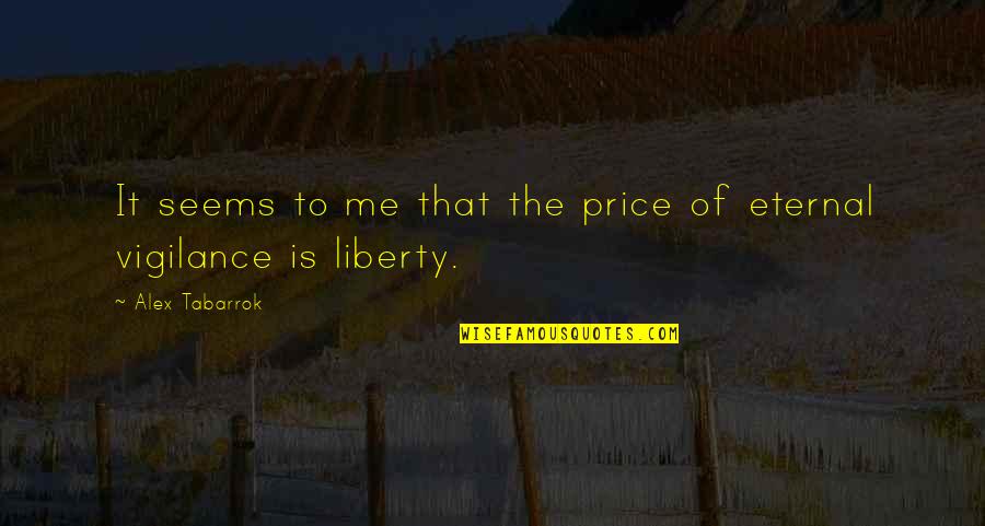Liberty Quotes By Alex Tabarrok: It seems to me that the price of Liberty Quotes By Alex Tabarrok: It seems to me that the price of