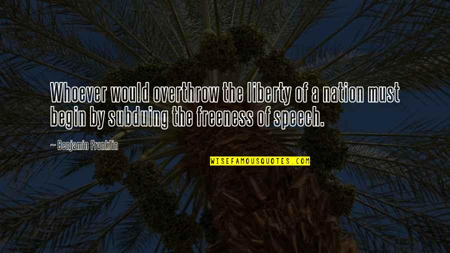 Liberty Quotes By Benjamin Franklin: Whoever would overthrow the liberty of a nation