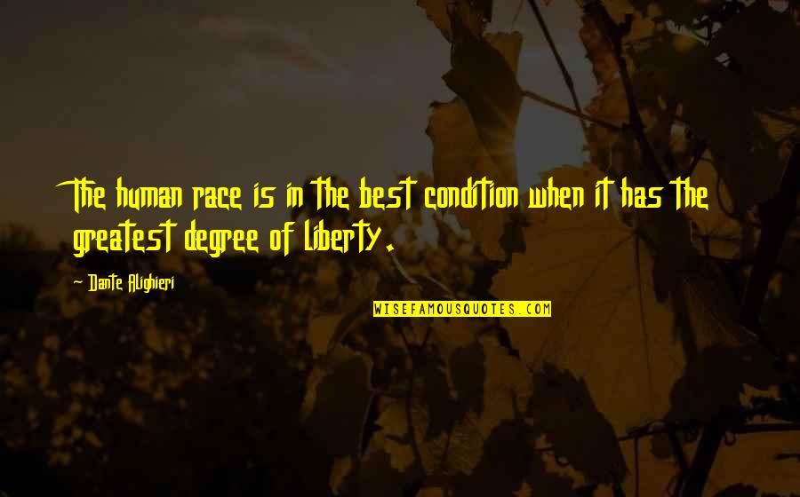 Liberty Quotes By Dante Alighieri: The human race is in the best condition Liberty Quotes By Dante Alighieri: The human race is in the best condition