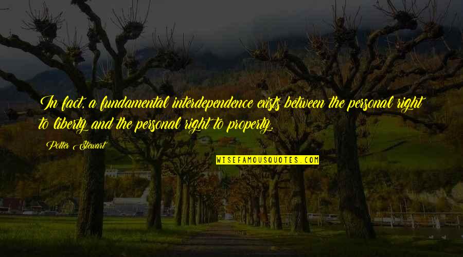 Liberty Quotes By Potter Stewart: In fact, a fundamental interdependence exists between the Liberty Quotes By Potter Stewart: In fact, a fundamental interdependence exists between the