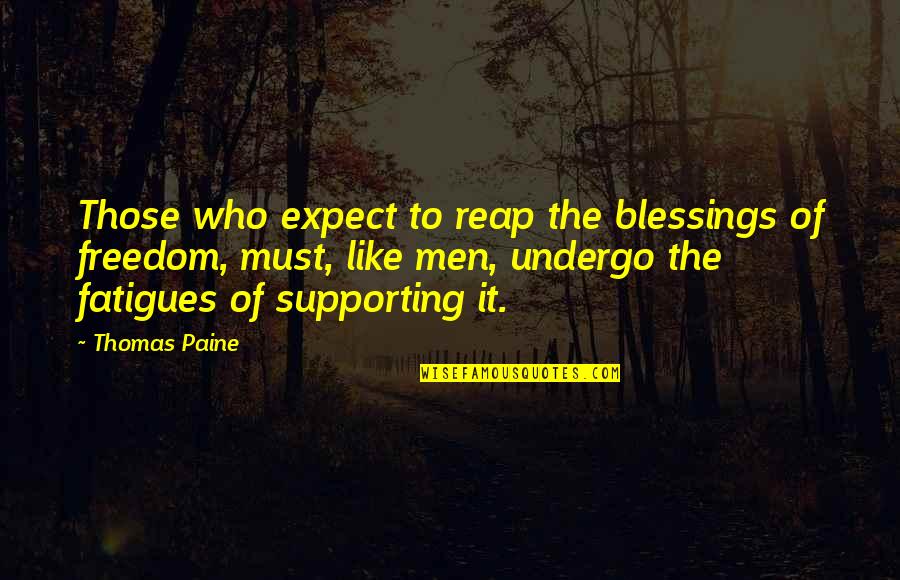 Liberty Quotes By Thomas Paine: Those who expect to reap the blessings of Liberty Quotes By Thomas Paine: Those who expect to reap the blessings of