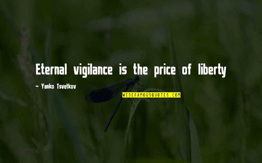Liberty Quotes By Yanko Tsvetkov: Eternal vigilance is the price of liberty