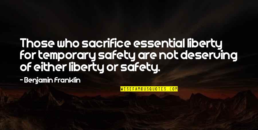 Liberty Safety Quotes By Benjamin Franklin: Those who sacrifice essential liberty for temporary safety