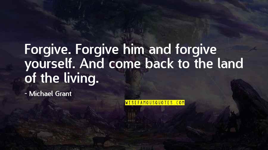 Liberum Capital Quotes By Michael Grant: Forgive. Forgive him and forgive yourself. And come